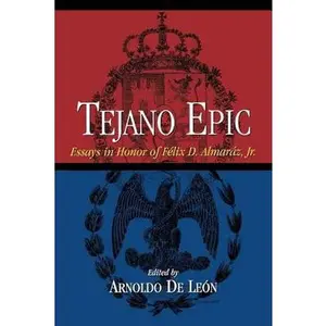 USED-Tejano Epic: Essays in Honor of Felix D. Almaraz, Jr by Arnoldo De Leon (Paperback)