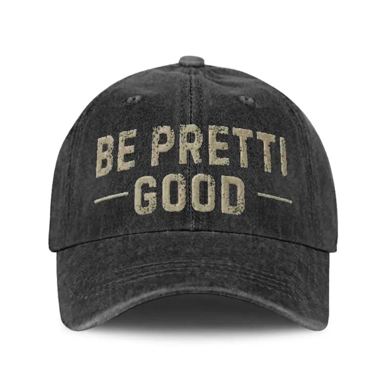 Be Pretti Good Printed Vintage Men's and women's  Hat - Distressed Washed Baseball Cap for Everyday Wear, Perfect Gift