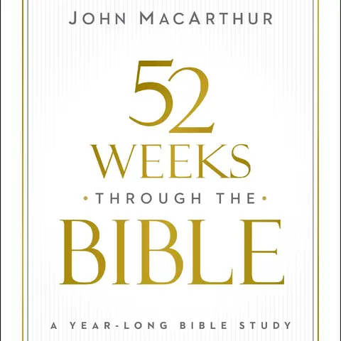 52 Weeks Through the Bible: A Year-Long Bible Study for Men and Women -- John F. MacArthur - Paperback