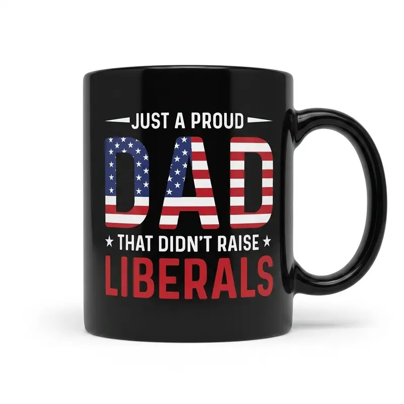 Just A Proud DAD That Didn't Raise Lib Mug, Black Coffee Mug, Patriotic American Flag, Fathers Day Gift Mug, Gift for Father's Day, Dad Humor Present, Dad Gift, Funny Dad Mug - fth10603
