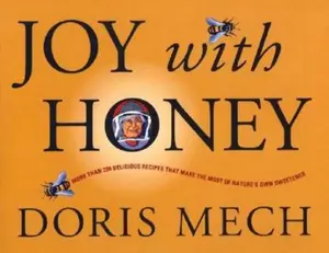 USED-Joy with Honey: More than 200 delicious recipes that make the most of nature's own sweetener by Doris Mech (Paperback)