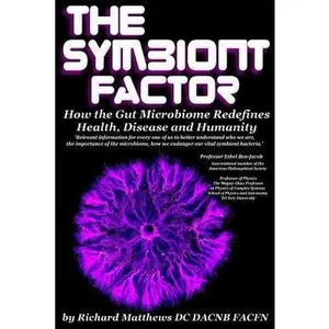 USED-The Symbiont Factor: How the Gut Microbiome Redefines Health, Disease and Humanity by Matthews DC Dacnb Facfn, Richard a. (Paperback)