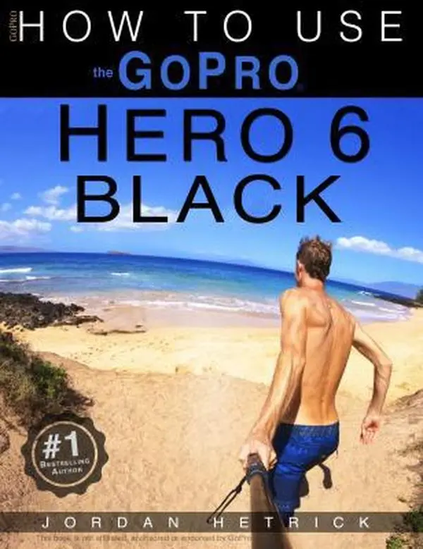 USED-GoPro: How To Use The GoPro Hero 6 Black by Jordan Hetrick (Paperback)