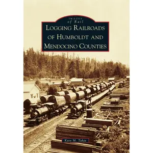 Logging Railroads of Humboldt and Mendocino Counties