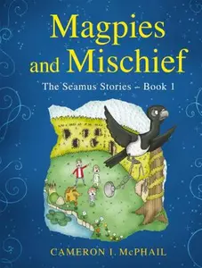 USED-Magpies and Mischief (The Seamus Stories) by Cameron I. Mcphail (Hardcover)