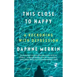 This Close to Happy: A Reckoning with Depression - Paperback
