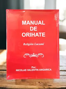 Manual De Orihate Religion Lucumi By Nicolas Valentin Angarcia Comprehensive Guide To Lucumí Rituals And Beliefs For Practitioners And Scholars