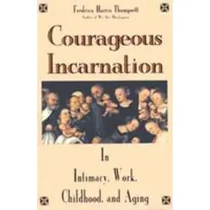 USED-Courageous Incarnation: In Intimacy, Work, Childhood, and Aging by Fredrica Harris Thompsett (Paperback)