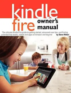 USED-Kindle Fire Owner's Manual: The ultimate Kindle Fire guide to getting started, advanced user tips, and finding unlimited free books, videos and ap by Weber, Steve (Paperback)