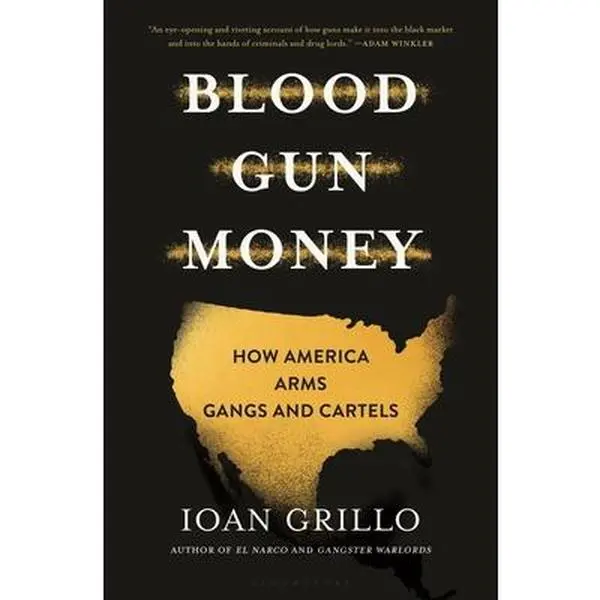 USED Book - Blood Gun Money: How America Arms Gangs and Cartels by Grillo, Ioan (Hardcover) - english
