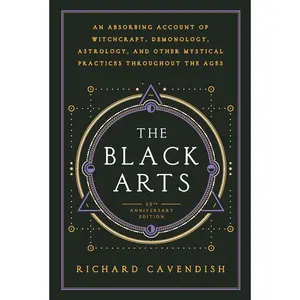 The Black Arts (50th Anniversary Edition): A Concise History of Witchcraft, Demonology, Astrology, Alchemy, and Other Mystical Practices Throughout the Ages