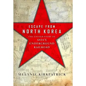 USED-Escape from North Korea: The Untold Story of Asia's Underground Railroad by Kirkpatrick, Melanie (Hardcover)