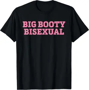 100% Cotton Big Booty Bisexual Funny LGBTQ Pride Month Sayings Men Women T-Shirt