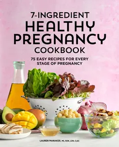USED-7-Ingredient Healthy Pregnancy Cookbook: 75 Easy Recipes for Every Stage of Pregnancy by Manaker, Lauren (Paperback)