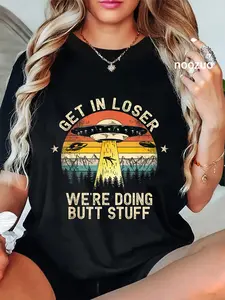 100% Cotton Get In Loser We're Doing Butt Stuff Alien Abduction T-Shirt