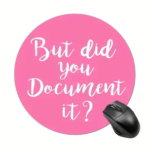 2D Funny Office Desk Accessory Round Mouse Pad, Non-Slip Rubber Base, with "But Did You Document It?" Print, for Colleague Gift