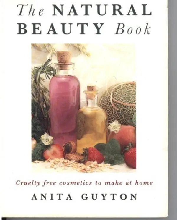 USED-The Natural Beauty Book/Cruelty Free Cosmetics to Make at Home by Anita Guyton (Paperback)
