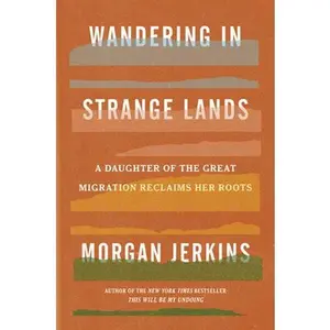USED-Wandering in Strange Lands: A Daughter of the Great Migration Reclaims Her Roots by Jerkins, Morgan (Hardcover)