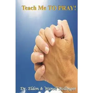 USED-Teach Me TO PRAY by Bollinger, Eldon (Paperback)