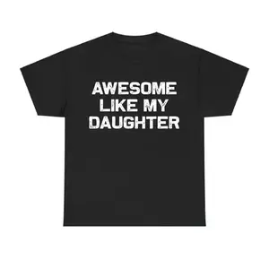 Awesome Like My Daughter T-Shirt, Funny Graphic Tee For Men And Women, Daughter Gift, Menswear Casual Streetwear Top graphic tee
