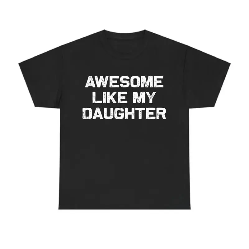 Awesome Like My Daughter T-Shirt, Funny Graphic Tee For Men And Women, Daughter Gift, Menswear Casual Streetwear Top graphic tee