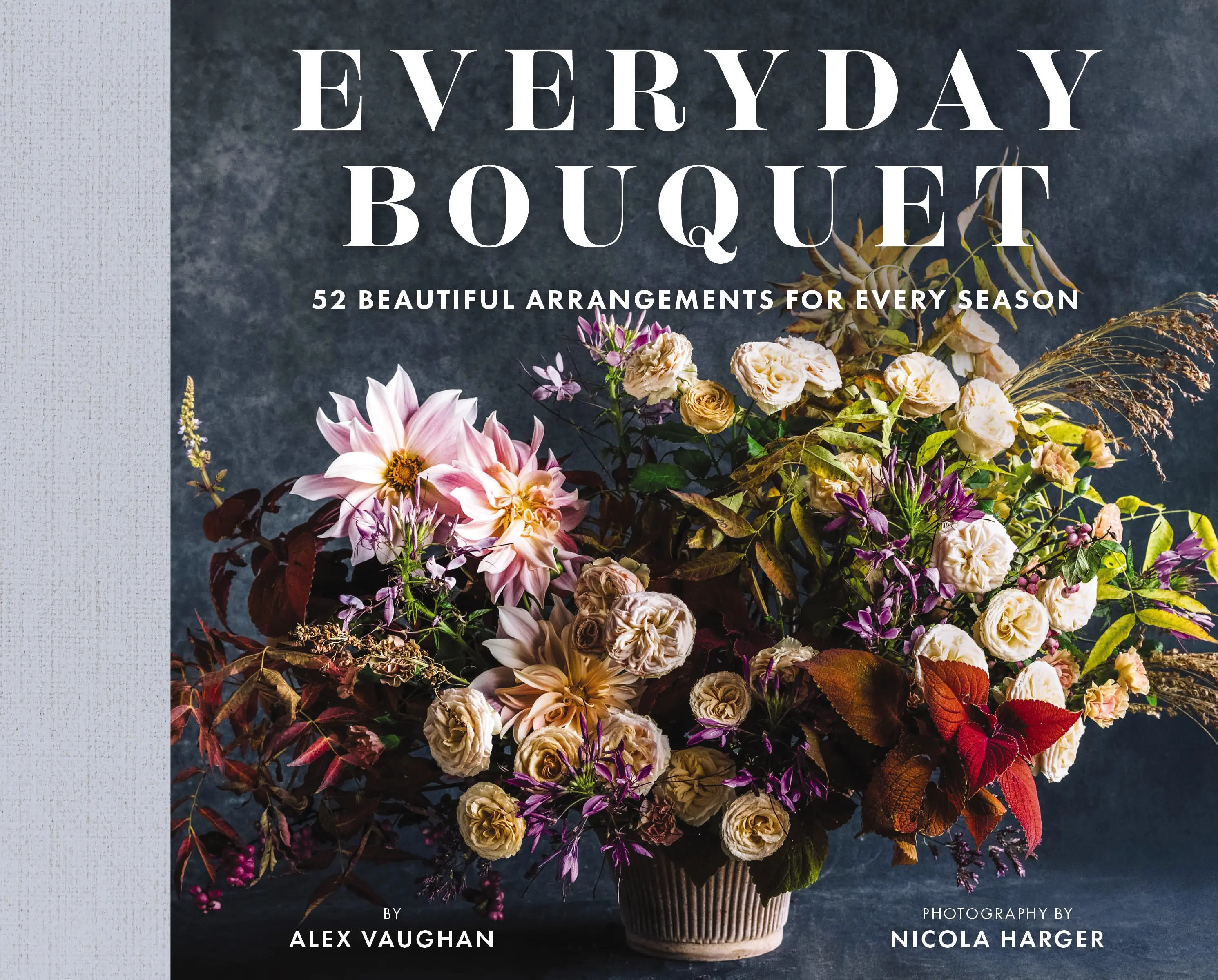 Everyday Bouquet: 52 Beautiful Arrangements for Every Season by Alex Vaughan [Hardback Book]