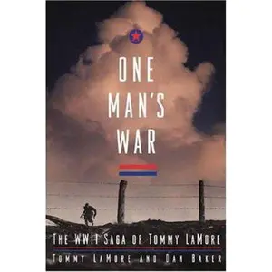 USED-One Man's War: The WWII Saga of Tommy LaMore by Tommy LaMore and Dan A. Baker (Hardcover)