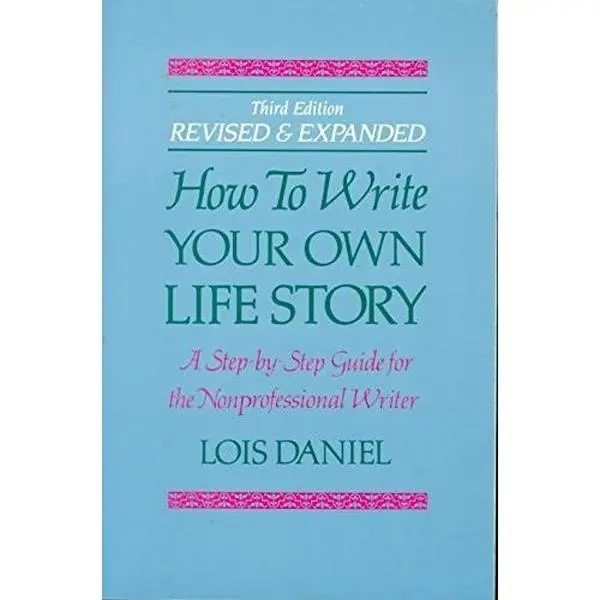 USED-How to Write Your Own Life Story: A Step by Step Guide for the Non-Professional Writer by Lois Daniel (Paperback)