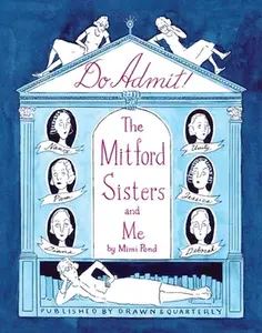 Do Admit: The Mitford Sisters and Me -- Mimi Pond, Hardcover