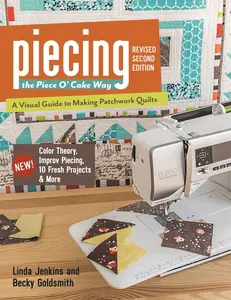 USED-Piecing the Piece O' Cake Way, Revised 2nd Edition: - A Visual Guide to Making Patchwork Quilts - New! Color Theory, Improv Piecing, 10 Fresh Projects by Goldsmith, Becky (Paperback)