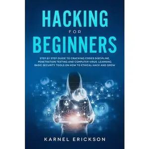 USED-Hacking for Beginners: Step By Step Guide to Cracking Codes Discipline, Penetration Testing, and Computer Virus. Learning Basic Security Tool by Erickson, Karnel (Paperback)
