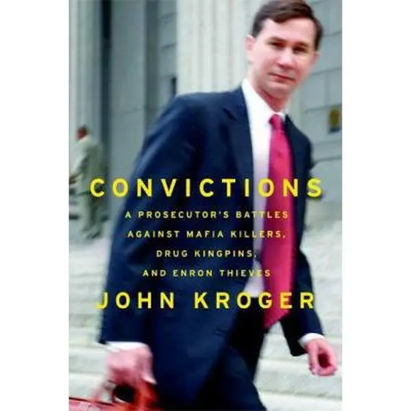 USED-Convictions: A Prosecutor's Battles Against Mafia Killers, Drug Kingpins, and Enron Thieves by John Kroger (Hardcover)