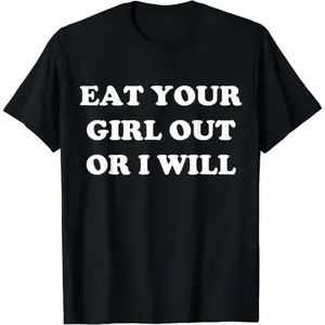Cotton Short Sleeve Eat Your Girl Out Or I Will Funny LGBTQ Pride Funny Saying T-Shirt for Men Women Streetwear Casual Graphic tees Black Top