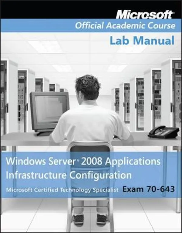 USED-Exam 70-643 Windows Server 2008 Applications Infrastructure Configuration Lab Manual by Microsoft Official Academic Course (Paperback)