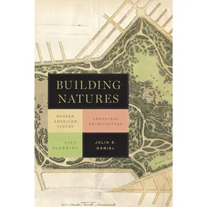 USED-Building Natures: Modern American Poetry, Landscape Architecture, and City Planning by Daniel, Julia (Paperback)