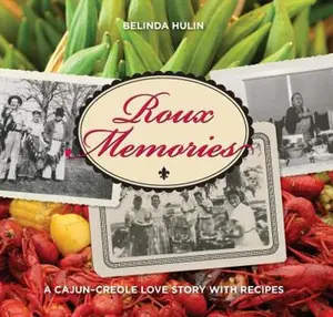 USED-Roux Memories: A Cajun-Creole Love Story with Recipes by Belinda Hulin (Paperback)