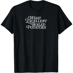 What Excellent Boiled Potatoes Classic Novel Literature Unisex-Adults T-Shirt,Made in USA