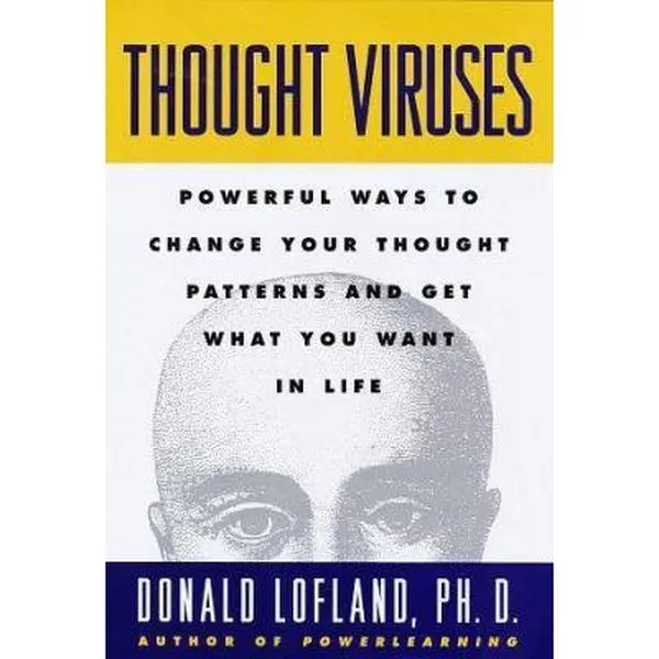 USED-Thought Viruses: Powerful Ways to Change Your Thought Patterns and Get What You Want in Life by Donald Lofland Ph.D. (Hardcover)