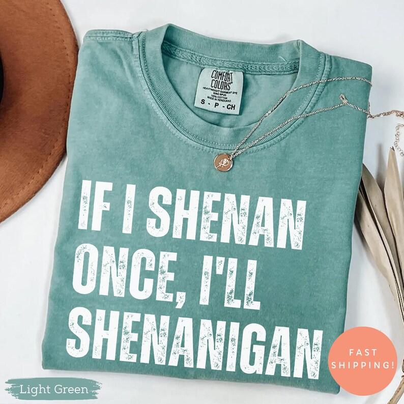 Comfort Colors If I Shenan Once I’ll Shenanigan T-Shirt, Funny Irish St Patricks Day Shirt, Lucky Shamrock Sarcastic Paddy Tee Comfort Colors If I Shenan Once I’ll Shenanigan T-Shirt, Funny Irish St Patricks Day Shirt, Lucky Shamrock Sarcastic Paddy Tee