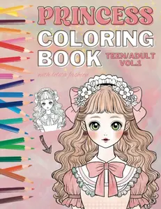 Princess Coloring Book for Girls with Lolita Fashion - Teen/Adult Vol.1: Super Cute Princesses Coloring Pages For Teen or Adult and Mother and Daughter bonding (Mother Daughter Bonding Coloring Books)