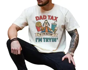 Dad Tax Funny Dog Shirt, Father Day Gift, If I'm Buyin' I'm Tryin' Tee, Goof Movie Dad Family Outfit