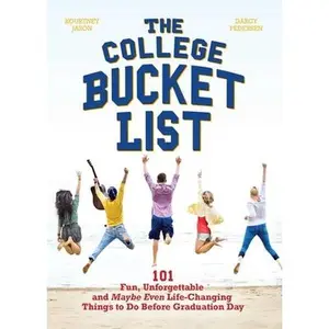 USED-The College Bucket List: 101 Fun, Unforgettable and Maybe Even Life-Changing Things to Do Before Graduation Day by Jason, Kourtney (Paperback)