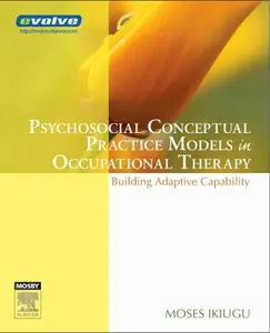 USED-Psychosocial Conceptual Practice Models in Occupational Therapy: Building Adaptive Capability by Moses N. Ikiugu PhD  OTR (Paperback)