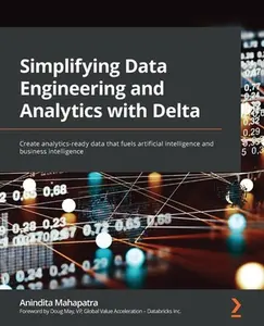 USED-Simplifying Data Engineering and Analytics with Delta: Create analytics-ready data that fuels artificial intelligence and business intelligence by Mahapatra, Anindita (Paperback)