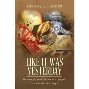 USED-Like It Was Yesterday: The story of a game that was never played... in a town that never forgot. by Bender, Dennis R. (Paperback)
