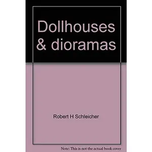 USED-Dollhouses & dioramas: Build, finish, and renovate the easy way with kits and ready-made parts by Robert H Schleicher (Hardcover)