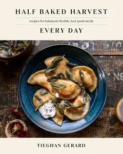 USED-Half Baked Harvest Every Day: Recipes for Balanced, Flexible, Feel-Good Meals: A Cookbook by Gerard, Tieghan (Hardcover)