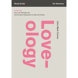 Loveology Bible Study Guide: God. Love. Marriage. Sex. And the Never-Ending Story of Male and Female. by John Mark Comer||Jay Fordice [Paperback Book]