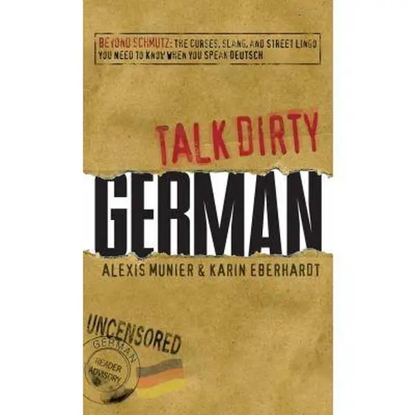 USED Book - Talk Dirty German: Beyond Schmutz: The Curses, Slang, and Street Lingo You Need to Know to Speak Deutsch by Munier, Alexis (Paperback) - english