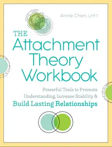 The Attachment Theory Workbook: Powerful Tools to Promote Understanding, Increase Stability, and Build Lasting Relationships -- Annie Chen - Paperback